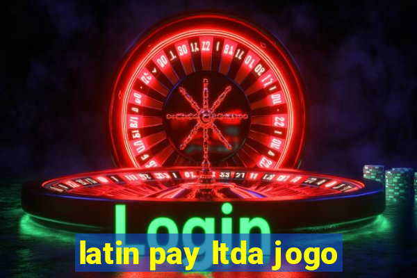 latin pay ltda jogo